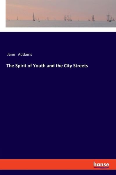 Cover for Jane Addams · The Spirit of Youth and the City Streets (Pocketbok) (2020)