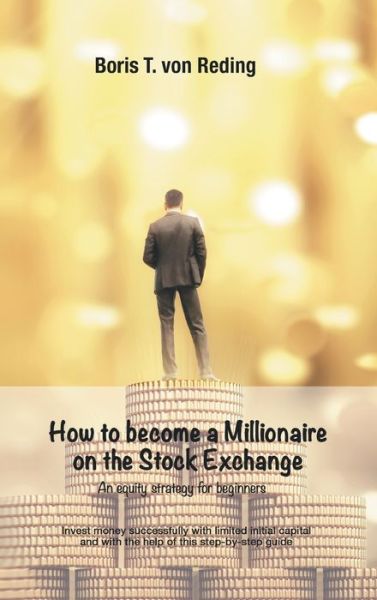 How to become a Millionaire on the Stock Exchange - Boris Tobias Von Reding - Books - Tredition Gmbh - 9783347303645 - April 20, 2021