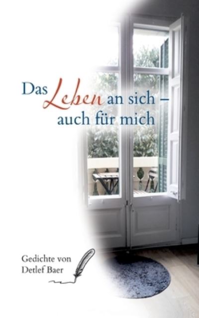 Cover for Detlef Baer · Das Leben an sich auch fur mich (Hardcover Book) (2021)