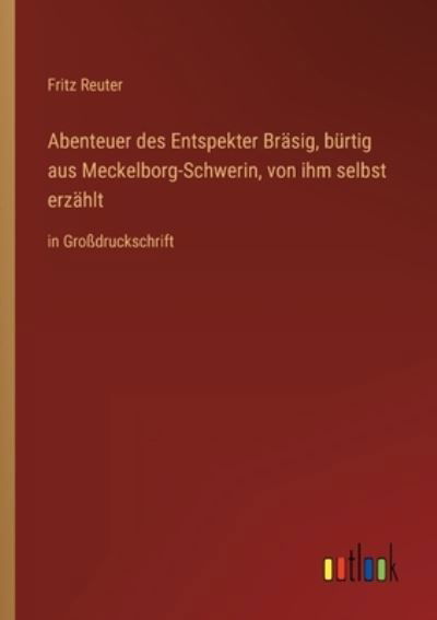 Cover for Fritz Reuter · Abenteuer des Entspekter Brasig, burtig aus Meckelborg-Schwerin, von ihm selbst erzahlt (Pocketbok) (2022)