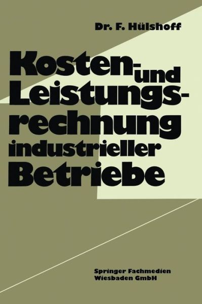 Friedhelm Hulshoff · Kosten- Und Leistungsrechnung Industrieller Betriebe (Paperback Book) [Softcover Reprint of the Original 1st 1974 edition] (1974)