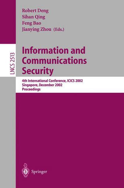 Information and Communications Security: 4th International Conference, Icics 2002, Singapore, December 9-12, 2002, Proceedings - Lecture Notes in Computer Science - R Deng - Kirjat - Springer-Verlag Berlin and Heidelberg Gm - 9783540001645 - torstai 14. marraskuuta 2002
