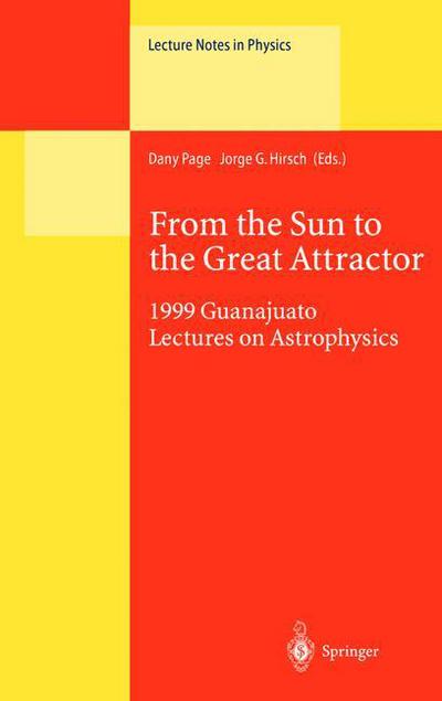 Cover for Dany Page · From the Sun to the Great Attractor: 1999 Guanajuato Lectures on Astrophysics - Lecture Notes in Physics (Hardcover Book) (2000)