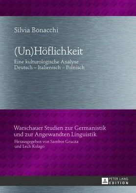 Cover for Silvia Bonacchi · (Un)Hoeflichkeit: Eine Kulturologische Analyse- Deutsch - Italienisch - Polnisch - Warschauer Studien Zur Germanistik Und Zur Angewandten Lingu (Hardcover Book) [German edition] (2013)