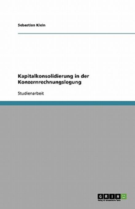 Kapitalkonsolidierung in der Konz - Klein - Böcker - GRIN Verlag - 9783638757645 - 24 augusti 2007