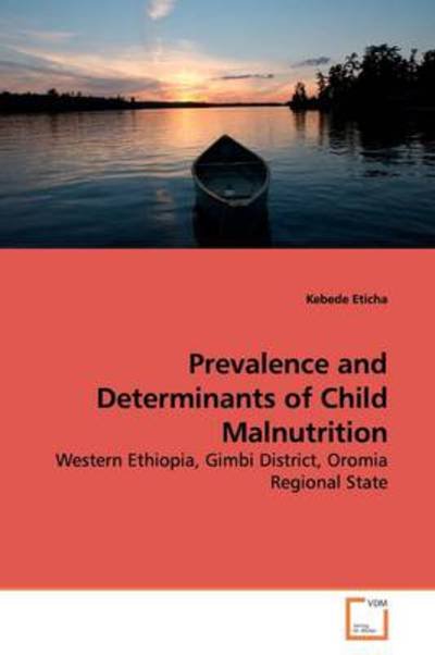 Cover for Kebede Eticha · Prevalence and Determinants of Child Malnutrition: Western Ethiopia, Gimbi District, Oromia Regional State (Paperback Book) (2009)