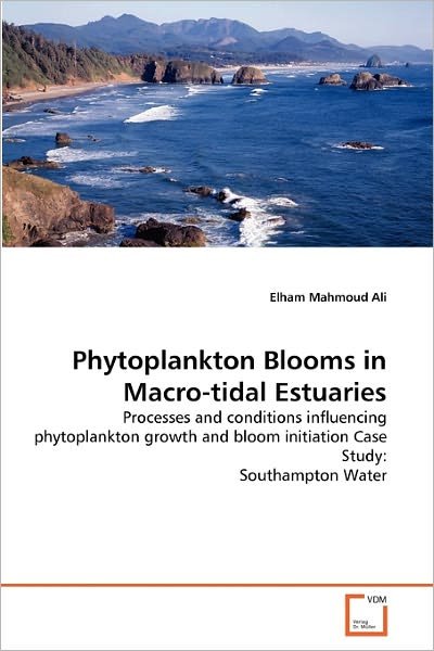 Cover for Elham Mahmoud Ali · Phytoplankton Blooms in Macro-tidal Estuaries: Processes and Conditions Influencing Phytoplankton Growth and Bloom Initiation Case Study: Southampton Water (Paperback Bog) (2011)