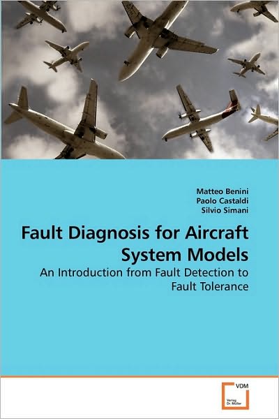 Cover for Silvio Simani · Fault Diagnosis for Aircraft System Models: an Introduction from Fault Detection to Fault Tolerance (Paperback Bog) [1st edition] (2009)