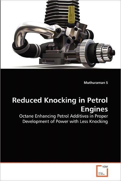 Cover for Muthuraman S · Reduced Knocking in Petrol Engines: Octane Enhancing Petrol Additives in Proper Development of Power with Less Knocking (Paperback Bog) (2011)
