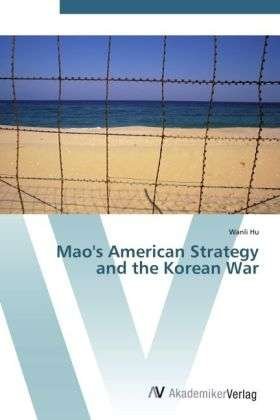Cover for The HU · Mao's American Strategy and the Kore (Book)