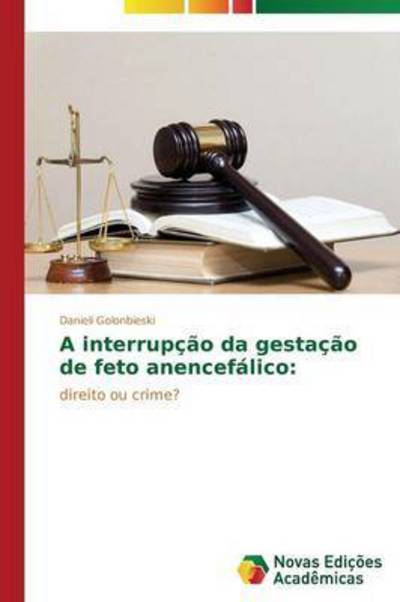 Cover for Golonbieski Danieli · A Interrupcao Da Gestacao De Feto Anencefalico (Paperback Book) (2014)