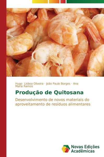 Produção De Quitosana: Desenvolvimento De Novos Materiais Do Aproveitamento De Resíduos Alimentares - Ana Maria Ramos - Libros - Novas Edições Acadêmicas - 9783639693645 - 5 de noviembre de 2014