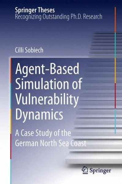 Cover for Cilli Sobiech · Agent-Based Simulation of Vulnerability Dynamics: A Case Study of the German North Sea Coast - Springer Theses (Hardcover Book) [2nd ed. 2012 edition] (2012)