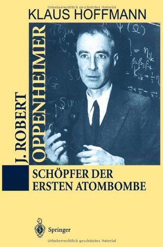 J. Robert Oppenheimer: Schopfer Der Ersten Atombombe - Klaus Hoffmann - Bøger - Springer-Verlag Berlin and Heidelberg Gm - 9783642633645 - 29. oktober 2012