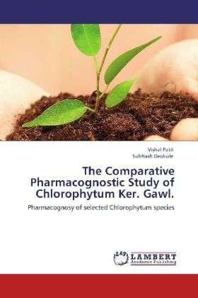 Cover for Subhash Deokule · The Comparative Pharmacognostic Study of Chlorophytum Ker. Gawl.: Pharmacognosy of  Selected Chlorophytum Species (Paperback Bog) (2012)