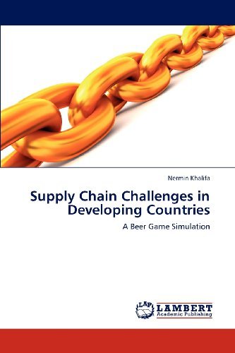 Supply Chain Challenges in Developing Countries: a Beer Game Simulation - Nermin Khalifa - Books - LAP LAMBERT Academic Publishing - 9783659282645 - November 1, 2012