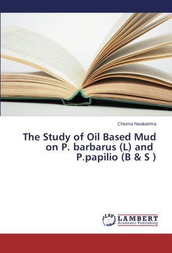 Cover for Chioma Nwakanma · The Study of Oil Based Mud on P. Barbarus (L) and P.papilio (B &amp; S ) (Paperback Book) (2014)