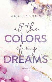 Cover for Amy Harmon · All the Colors of my Dreams (Paperback Book) (2021)