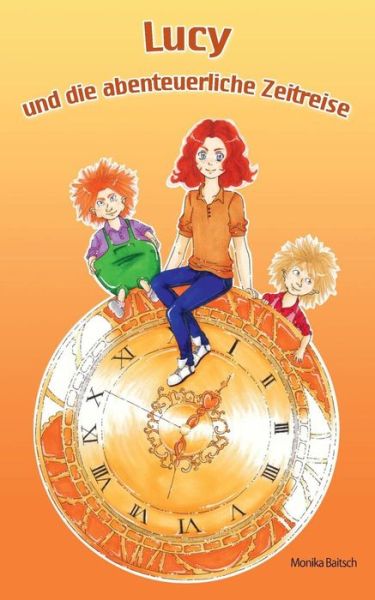 Cover for Monika Baitsch · Lucy Und Die Abenteuerliche Zeitreise (Paperback Book) [German edition] (2014)