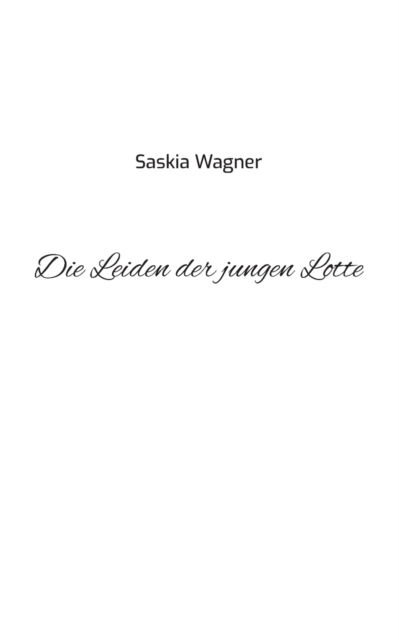 Cover for Saskia Wagner · Die Leiden der jungen Lotte (Paperback Book) (2021)