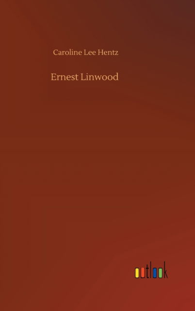 Cover for Caroline Lee Hentz · Ernest Linwood (Hardcover Book) (2020)