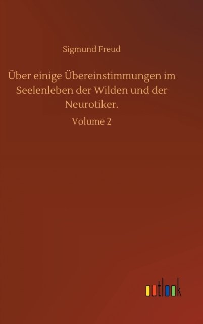 Cover for Sigmund Freud · UEber einige UEbereinstimmungen im Seelenleben der Wilden und der Neurotiker.: Volume 2 (Hardcover Book) (2020)