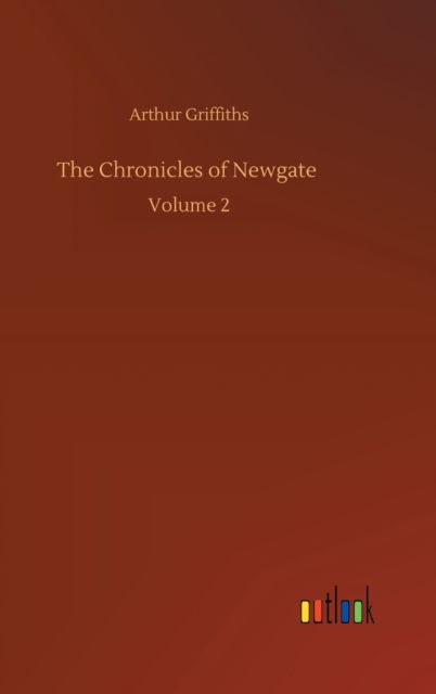 Cover for Arthur Griffiths · The Chronicles of Newgate: Volume 2 (Hardcover Book) (2020)