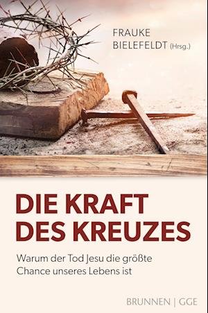 Cover for Bielefeldt, Frauke (hrsg.) · Die Kraft Des Kreuzes (Buch)