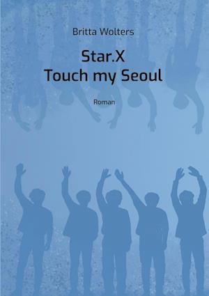 Cover for Britta Wolters · Star.X - Touch my Seoul (Book) (2024)