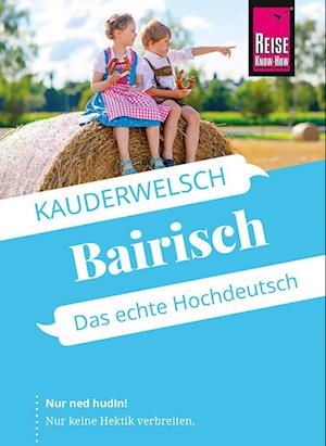 Cover for Richard Kölbl · Reise Know-How Sprachführer Bairisch - das echte Hochdeutsch (Book) (2025)