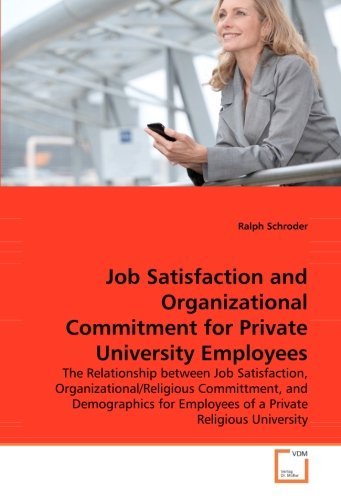 Ralph Schroder · Job Satisfaction and Organizational Commitment for Private University Employees: the Relationship Between Job Satisfaction, Organizational / Religious ... Employees of a Private Religious University (Paperback Book) (2008)