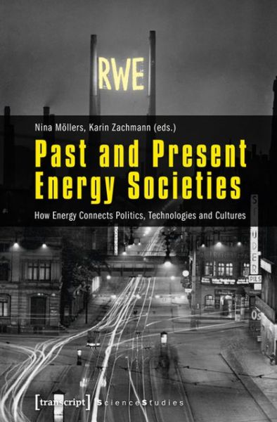 Cover for Nina Mollers · Past and Present Energy Societies: How Energy Connects Politics, Technologies, and Cultures - Science Studies (Paperback Book) (2012)