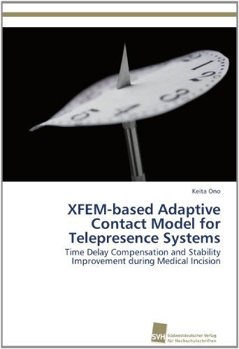 Cover for Keita Ono · Xfem-based Adaptive Contact Model for Telepresence Systems: Time Delay Compensation and Stability Improvement During Medical Incision (Paperback Book) (2012)