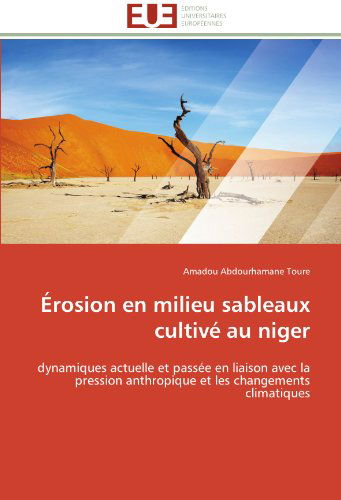 Cover for Amadou Abdourhamane Toure · Érosion en Milieu Sableaux Cultivé Au Niger: Dynamiques Actuelle et Passée en Liaison Avec La Pression Anthropique et Les Changements Climatiques (Paperback Book) [French edition] (2018)