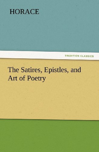 The Satires, Epistles, and Art of Poetry (Tredition Classics) - Horace - Bøker - tredition - 9783842428645 - 7. november 2011