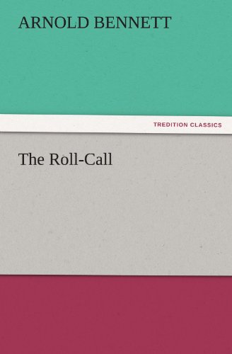 The Roll-call (Tredition Classics) - Arnold Bennett - Books - tredition - 9783842444645 - November 7, 2011