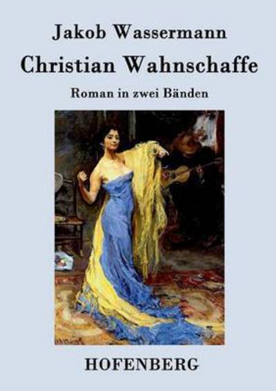 Cover for Jakob Wassermann · Christian Wahnschaffe (Paperback Book) (2016)