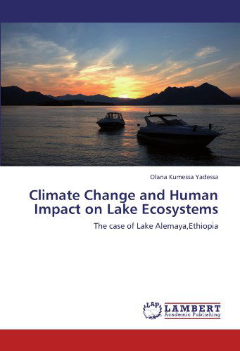 Cover for Olana Kumessa Yadessa · Climate Change and Human Impact on Lake Ecosystems: the Case of Lake Alemaya,ethiopia (Paperback Book) (2011)