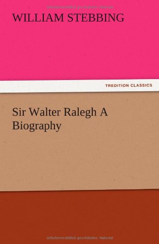 Cover for W. (William) Stebbing · Sir Walter Ralegh a Biography (Paperback Book) (2012)