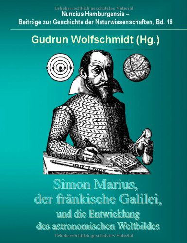 Cover for Gudrun Wolfschmidt · Simon Marius, Der Frankische Galilei, Und Die Entwicklung Des Astronomischen Weltbildes (Hardcover Book) [German edition] (2012)