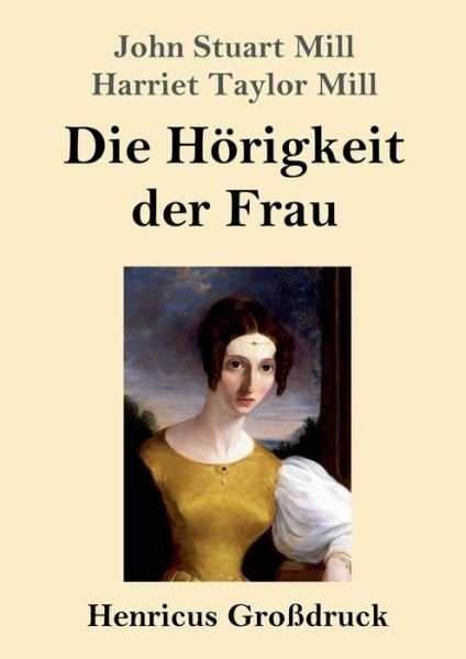 Cover for John Stuart Mill · Die Hoerigkeit der Frau (Grossdruck) (Paperback Book) (2020)