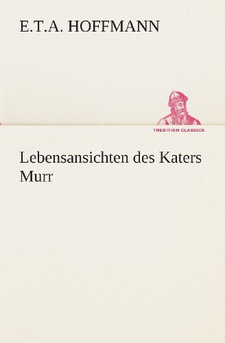 Cover for E.t.a. Hoffmann · Lebensansichten Des Katers Murr (Tredition Classics) (German Edition) (Pocketbok) [German edition] (2013)