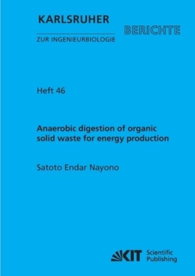 Anaerobic digestion of organic solid waste for energy production - Satoto Endar Nayono - Books - Karlsruher Institut für Technologie - 9783866444645 - October 16, 2014