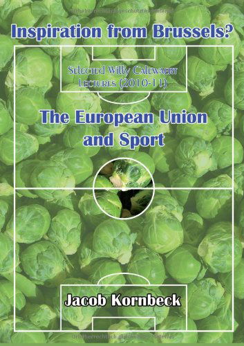 Cover for Jakob Kornbeck · Inspiration from Brussels? the European Union and Sport: Selected Willy Calewaert Lectures (2010-11) (German Edition) (Paperback Book) [German edition] (2013)