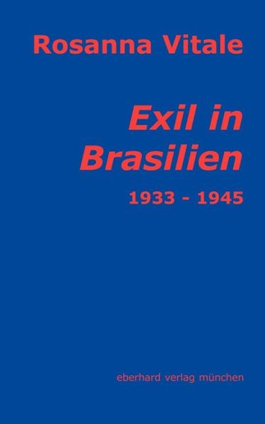 Cover for Rosanna Vitale · Exil in Brasilien: Die Erfahrung der Fremde aus der Sicht weiblicher Selbstzeugnisse 1933-1945 (Paperback Book) [German edition] (2004)