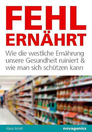 Fehlernährt - Klaus Arndt - Books - Novagenics - 9783929002645 - December 1, 2021