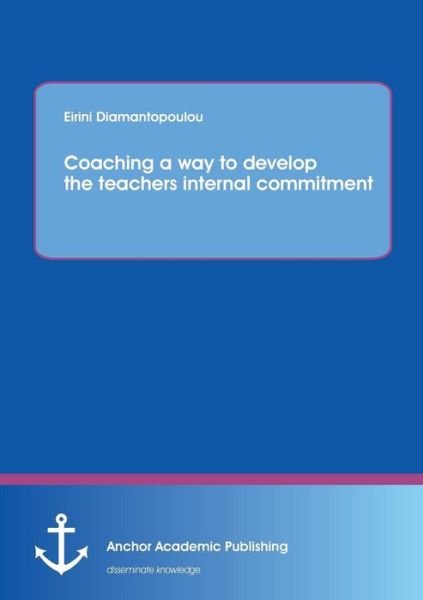 Cover for Eirini Diamantopoulou · Coaching a Way to Develop the Teachers Internal Commitment (Paperback Bog) (2015)