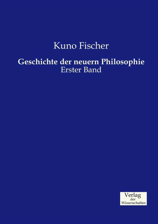 Cover for Kuno Fischer · Geschichte der neuern Philosophie: Erster Band (Paperback Bog) (2019)