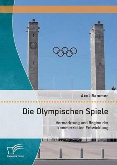 Cover for Bammer · Die Olympischen Spiele: Vermarkt (Book) (2016)