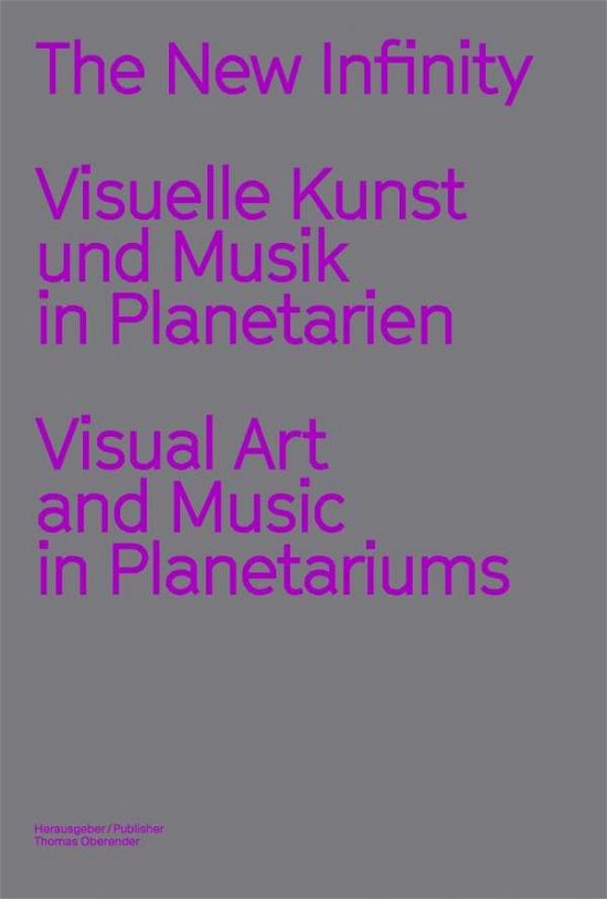 Cover for The New Infinity: Visuelle Kunst und Musik in Planetarien / Visual Art and Music  in Planetariums (Paperback Book) (2019)